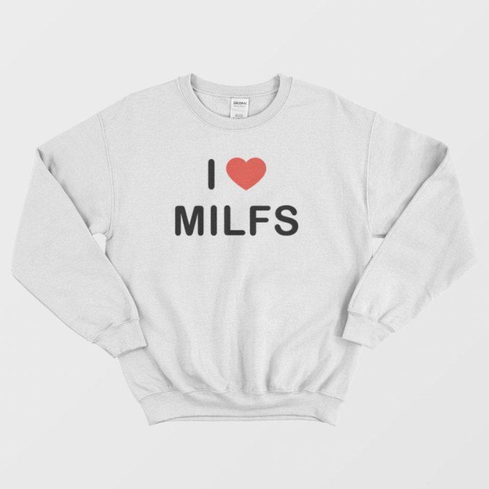 I Love Milfs Bold Funny Adult Humor Meme Graphic Unisex Sweatshirt